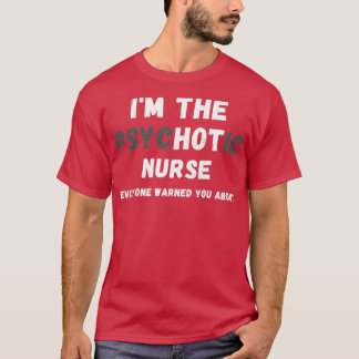 T-shirt Je Suis L'Infirmière Psychotique Chaud Vous A Aver