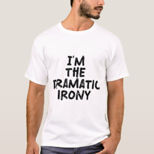 T-shirt Je suis l'ironie dramatique
