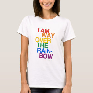 T-SHIRT JE SUIS MANIÈRE AU-DESSUS DE L'ARC-EN-CIEL