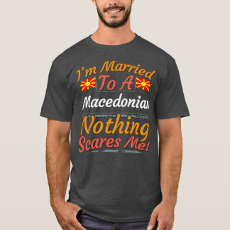 T-shirt Je Suis Marié À Un Macédonien Rien Ne Me Fait Peur