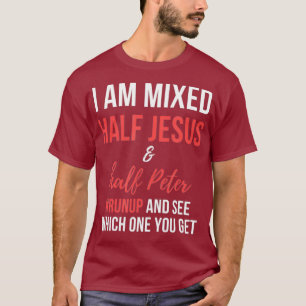 T-shirt Je suis mélangé moitié Jésus et moitié Pierre deux