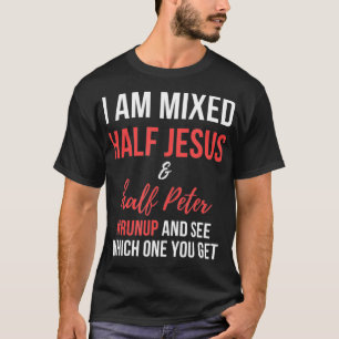 T-shirt Je suis mélangé moitié Jésus et moitié Pierre se l