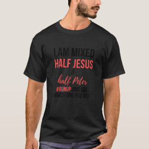 T-shirt Je suis mélangé moitié Jésus et moitié Pierre se l