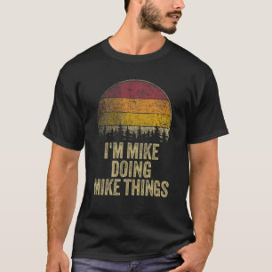 T-shirt JE SUIS MIKE FAIRE DES CHOSES MIKE Drôle Rétro Nom