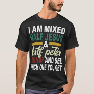 T-shirt Je suis mixte moitié Jésus et moitié Pierre