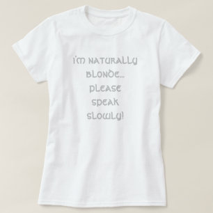 T-shirt je suis naturellement blonde... parlez lentement, 