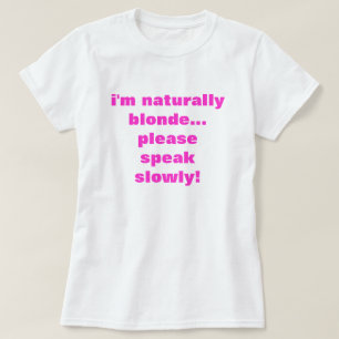 T-shirt je suis naturellement blonde... parlez lentement, 