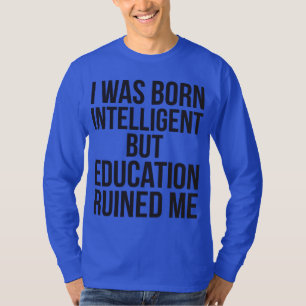T-shirt Je Suis Né Intelligent Mais L'Éducation M'A Ruiné
