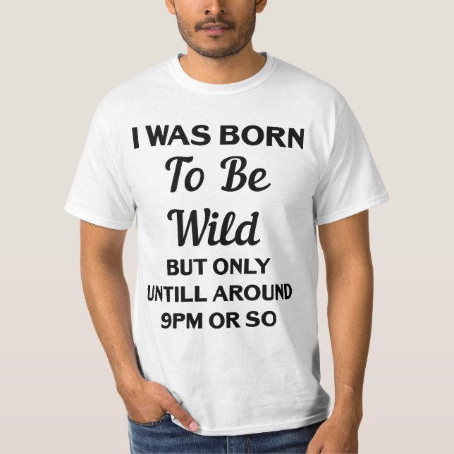 T-shirt Je Suis Né Pour Être Sauvage, Mais Seulement Jusqu (Devant)