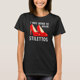 T-shirt Je Suis Né Pour Porter Des Pompes À Talon Élevé St