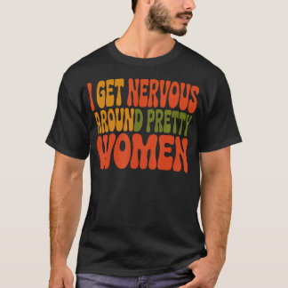 T-shirt Je suis nerveux autour des jolies femmes