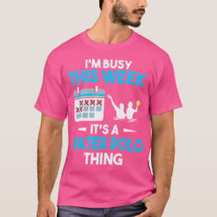 T-shirt Je Suis Occupé Cette Semaine C'Est Un Polo D'Eau