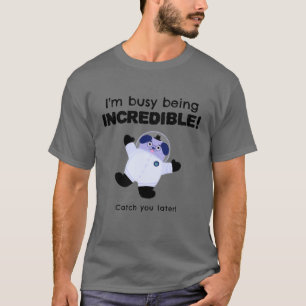 T-shirt Je suis occupé Être incroyable