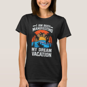 T-shirt Je Suis Occupé Manifester Mon Rêve Vacances Inspir