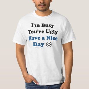 T-shirt Je suis occupé vous suis laid ai un beau jour