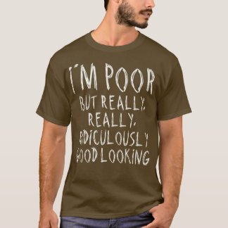 T-shirt Je Suis Pauvre Mais Vraiment Vraiment Ridicule Bon