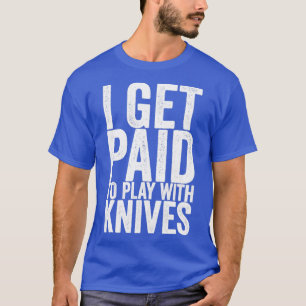T-shirt Je suis payé pour jouer avec des couteaux