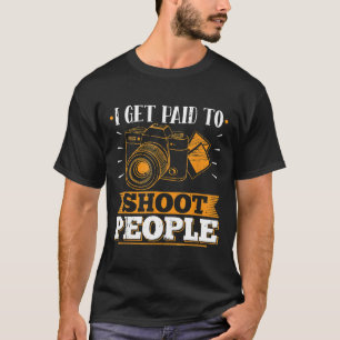 T-shirt Je Suis Payé Pour Tirer Sur Les Gens Photographe D