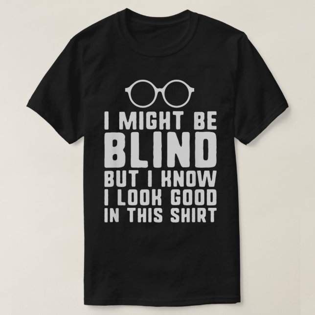 T-shirt Je suis peut-être aveugle et malvoyant (Design devant)