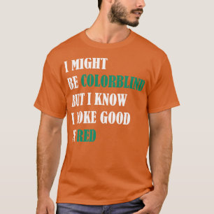 T-shirt Je suis peut-être daltonien mais je sais que j'ai