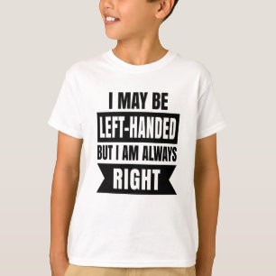 T-shirt Je suis peut-être gaucher mais j'ai toujours raiso