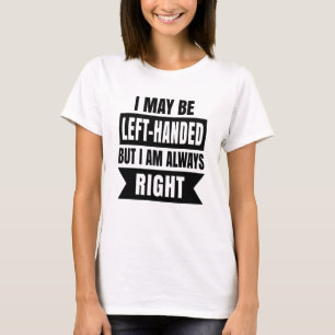 T-shirt Je suis peut-être gaucher mais j'ai toujours raiso