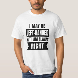 T-shirt Je suis peut-être gaucher mais j'ai toujours raiso