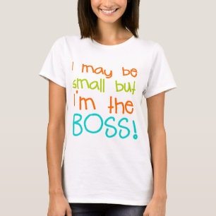 T-shirt Je suis peut-être petite mais je suis le patron