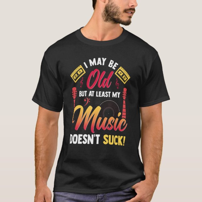T-shirt Je suis peut-être vieux, mais au moins ma musique  (Devant)