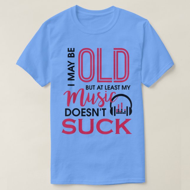 T-shirt Je suis peut-être vieux, mais au moins ma musique  (Design devant)