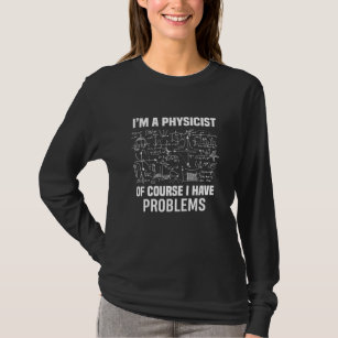 T-shirt Je suis physicien bien sûr j'ai des problèmes Cade