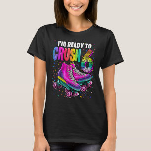 T-shirt Je suis prêt à écraser 6 6e Roller Skating B