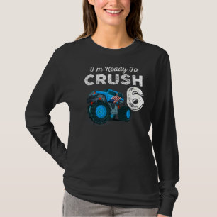 T-shirt Je suis prêt à écraser 6 Monster Truck 6e annivers