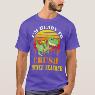 T-shirt Je suis prêt à écraser Dinosaure, enseignant en sc