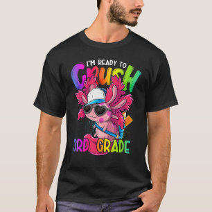 T-shirt Je suis prêt à écraser l'axolotl de 3e année pour