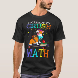 T-shirt Je suis prêt à écraser les maths Corgi retour à l'