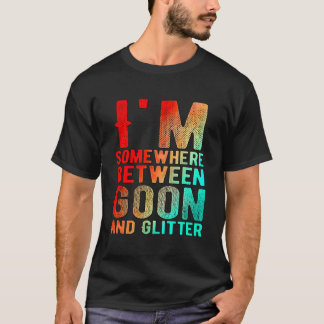 T-shirt Je Suis Quelque Part Entre Goon Et Parties scintil