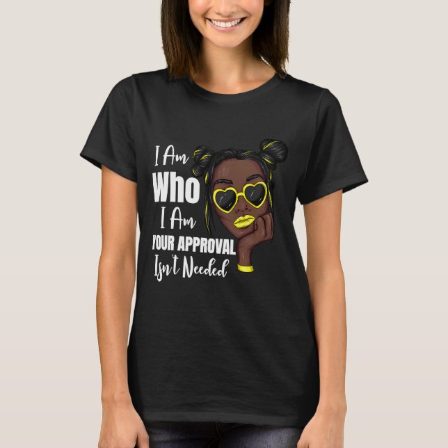 T-shirt Je suis qui je suis votre approbation n'est pas né (Devant)