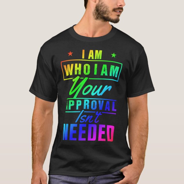 T-shirt Je suis qui je suis votre approbation n'est pas né (Devant)