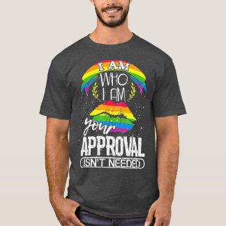 T-shirt Je suis qui je suis votre approbation n'est pas né