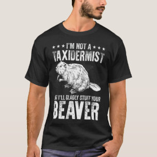 T-shirt Je suis ravi de bourrer votre castor - Taxidermie