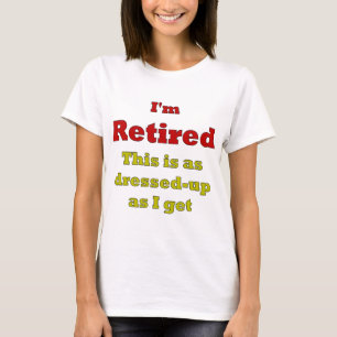 T-shirt Je suis retiré - c'est pendant qu'habillé- penda