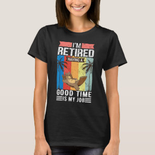 T-shirt Je Suis Retraité Avoir Un Bon Moment Est Mon Emplo
