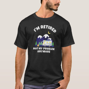 T-shirt Je suis retraité Pas mon problème Plus d'infos Ret