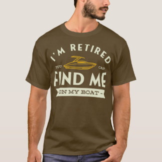 T-shirt Je suis retraité, vous me trouvez sur mon bateau M