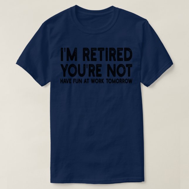 T-shirt Je Suis Retraité Vous N'Avez Pas De Plaisir Au Tra (Design devant)