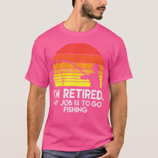T-shirt Je Suis Retraitée Mon Travail Est D'Aller Pêcher C