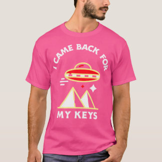 T-shirt Je Suis Revenu Pour Mes Clés Ufo