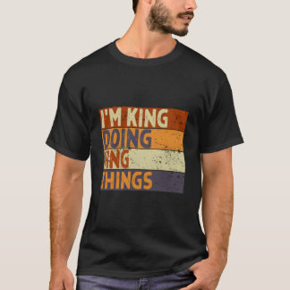 T-shirt JE suis roi faisant des choses de roi Blague