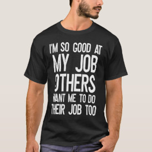 T-shirt Je Suis Si Bon Dans Mon Travail Collègues De Bure